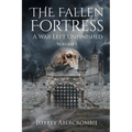 The Fallen Fortress: A War Left Unfinished: Volume 1 - Paperback