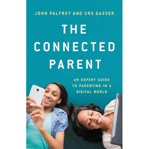The Connected Parent: An Expert Guide to Parenting in a Digital World - Hardcover
