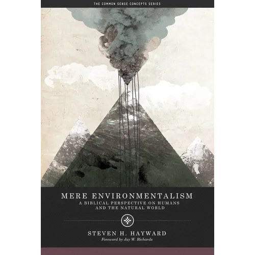Mere Environmentalism: A Biblical Perspective on Humans and the Natural World - Paperback