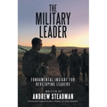 The Military Leader: Fundamental Insight for Developing Leaders - Paperback