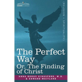 The Perfect Way Or, the Finding of Christ - Paperback