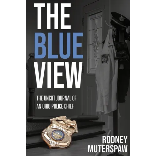 The Blue View: The Uncut Journal of an Ohio Police Chief - Paperback