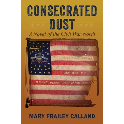 Consecrated Dust: A Novel of the Civil War North