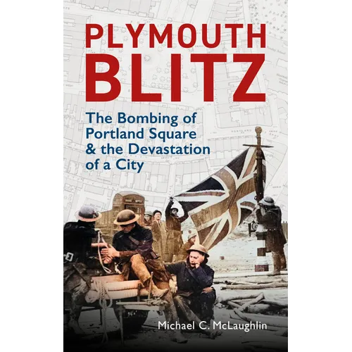 Plymouth Blitz: The Bombing of Portland Square and the Devastation of a City