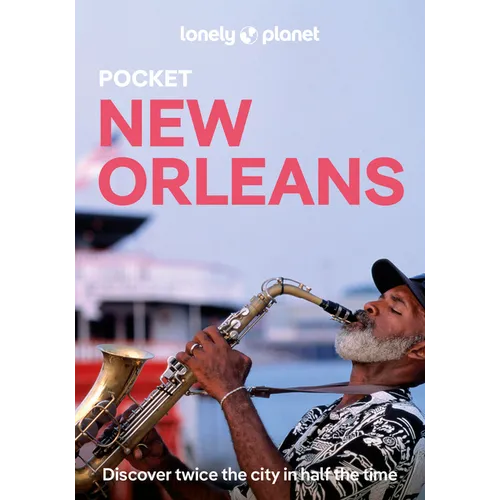 Lonely Planet Pocket New Orleans: Discover Twice the City in Half the Time Top Sights Maps & Walking Tours Covers the French Quarter, Crescent Park, S