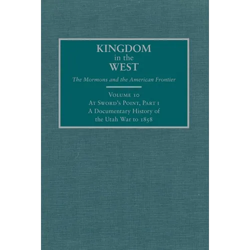 At Sword's Point, Part 1: A Documentary History of the Utah War to 1858 Volume 10