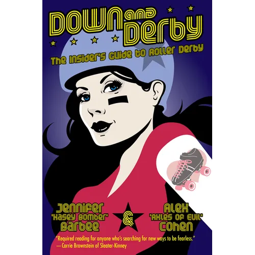 Down and Derby: The Insider's Guide to Roller Derby - Paperback