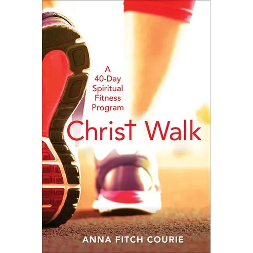 Christ Walk: A 40-Day Spiritual Fitness Program - Paperback