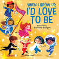 When I Grow Up, I'd Love to Be - Board Book