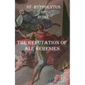 The Refutation of All Heresies - Paperback