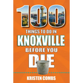 100 Things to Do in Knoxville Before You Die - Paperback