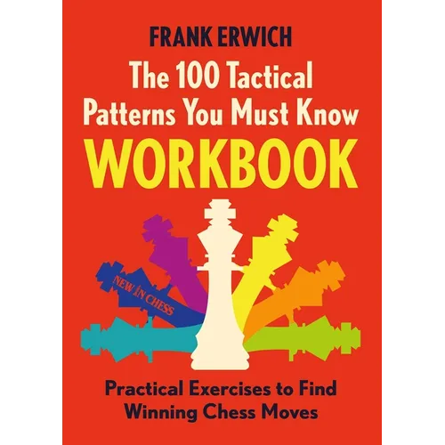 100 Tactical Patterns You Must Know Workbook: Practical Exercises to Spot the Key Chess Moves - Paperback