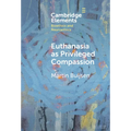 Euthanasia as Privileged Compassion - Hardcover