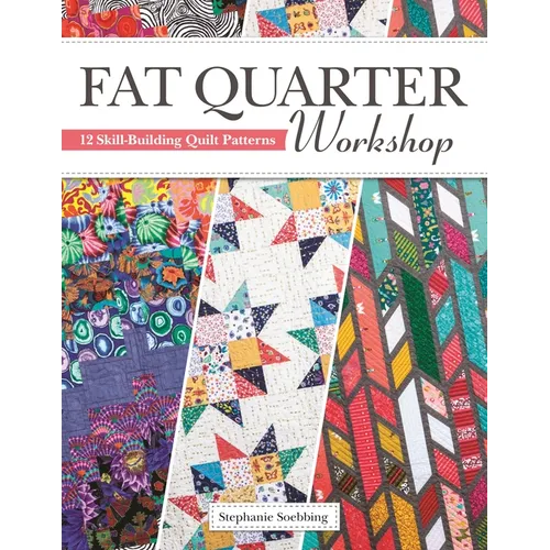 Fat Quarter Workshop: 12 Skill-Building Quilt Patterns - Paperback