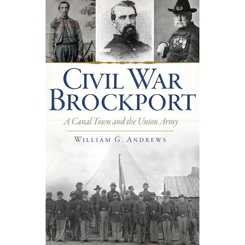 Civil War Brockport: A Canal Town and the Union Army