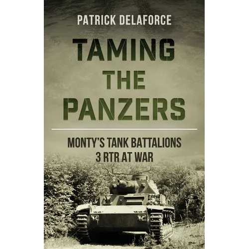Taming the Panzers: Monty's tank battalions 3rd RTR at war