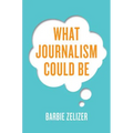 What Journalism Could Be - Hardcover