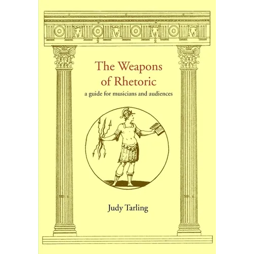 The Weapons of Rhetoric: a guide for musicians and audiences - Paperback