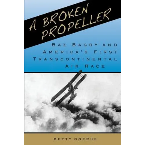A Broken Propeller: Baz Bagby and America's First Transcontinental Air Race