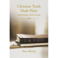 Christian Truth Made Plain: Faith Seeking Understanding - Paperback