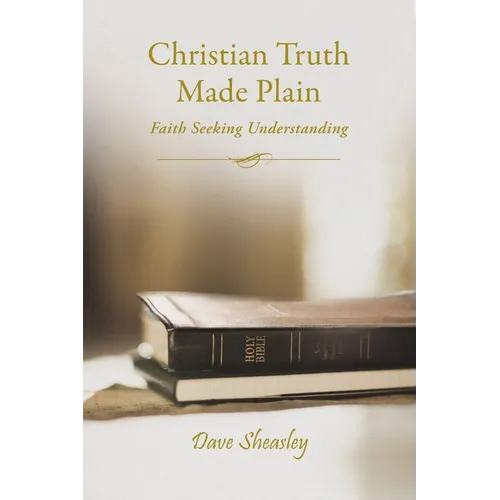 Christian Truth Made Plain: Faith Seeking Understanding - Paperback