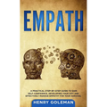 Empath: A Practical Step-By-Step Guide to Gain Self-Confidence, Developing Your Gift and Effectively Managing Empathy for Your Survival - Paperback