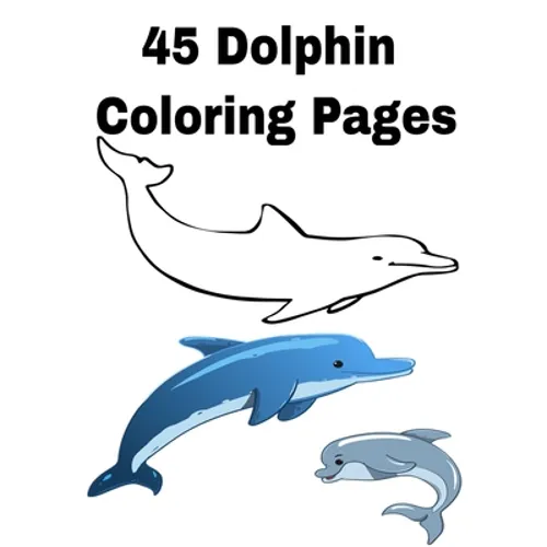 45 Dolphin Coloring Pages: Dolphin Coloring 45 Pages - Paperback