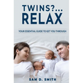 Twins?..Relax: Your Essential Guide to Get You Through - Paperback