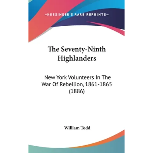 The Seventy-Ninth Highlanders: New York Volunteers In The War Of Rebellion, 1861-1865 (1886)