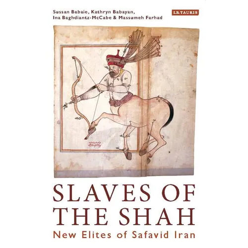 Slaves of the Shah: New Elites of Safavid Iran - Paperback