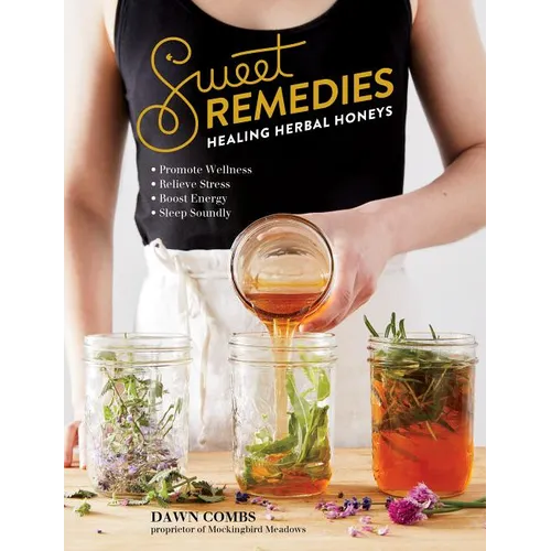 Sweet Remedies: Healing Herbal Honeys - Paperback