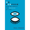 On Purpose: How We Create the Meaning of Life - Hardcover