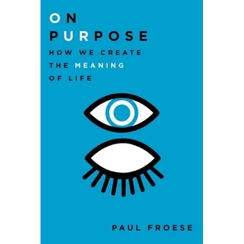 On Purpose: How We Create the Meaning of Life - Hardcover