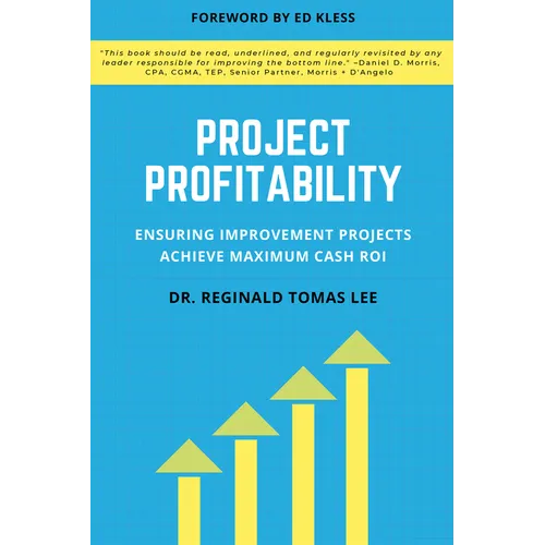 Project Profitability: Ensuring Improvement Projects Achieve Maximum Cash ROI - Paperback