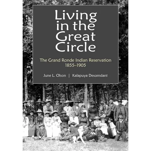 Living in the Great Circle: The Grand Ronde Indian Reservation 1855-1905