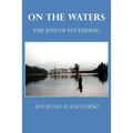 On the Waters: The Joys of Fly-Fishing