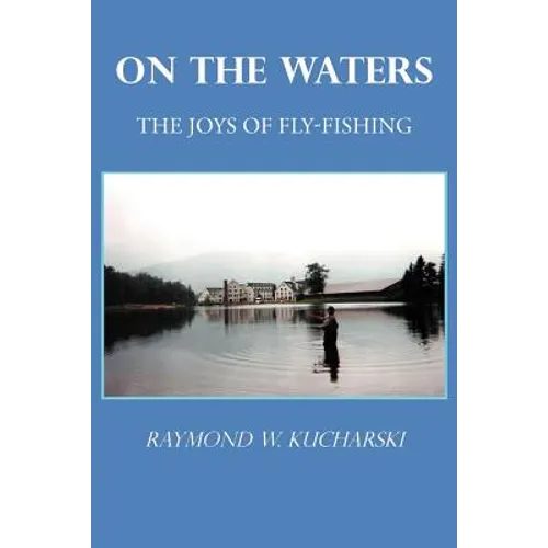 On the Waters: The Joys of Fly-Fishing