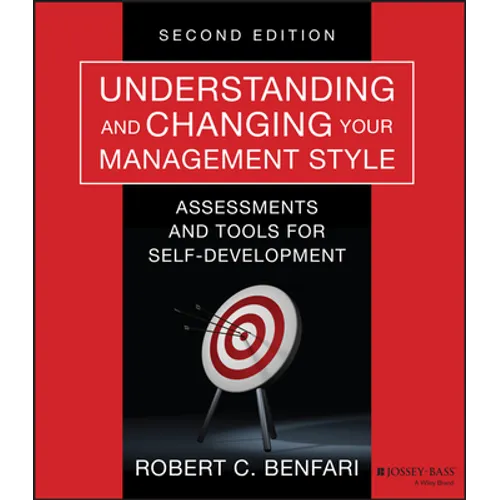 Understanding and Changing Your Management Style: Assessments and Tools for Self-Development - Paperback