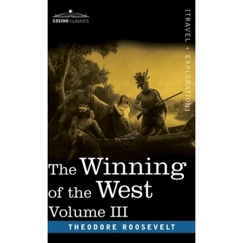 The Winning of the West, Vol. III (in four volumes): The Founding of the Trans-Alleghany Commonwealths, 1784-1790