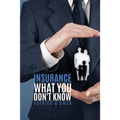 Insurance What You Don't Know - Paperback