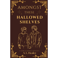Amongst These Hallowed Shelves - Paperback