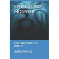 Seneca Lake Monster: Keep Watching the Water - Paperback