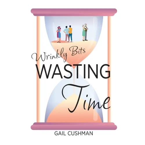 Wasting Time: A Wrinkly Bits Senior Hijinks Romance - Paperback