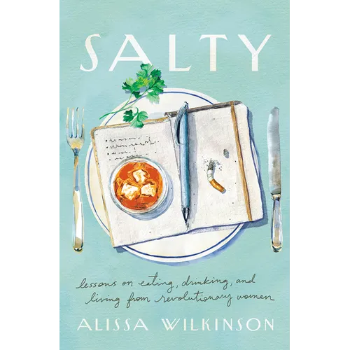 Salty: Lessons on Eating, Drinking, and Living from Revolutionary Women - Hardcover