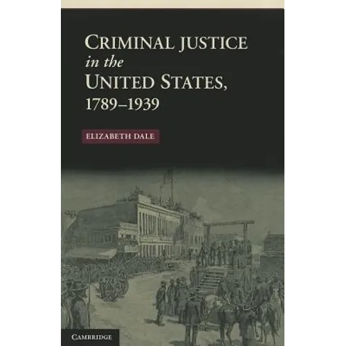 Criminal Justice in the United States, 1789-1939
