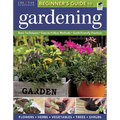 The Beginner's Guide to Gardening: Basic Techniques - Easy-To-Follow Methods - Earth-Friendly Practices - Paperback