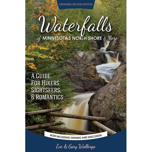 Waterfalls of Minnesota's North Shore and More, Expanded Second Edition: A Guide for Hikers, Sightseers and Romantics - Paperback