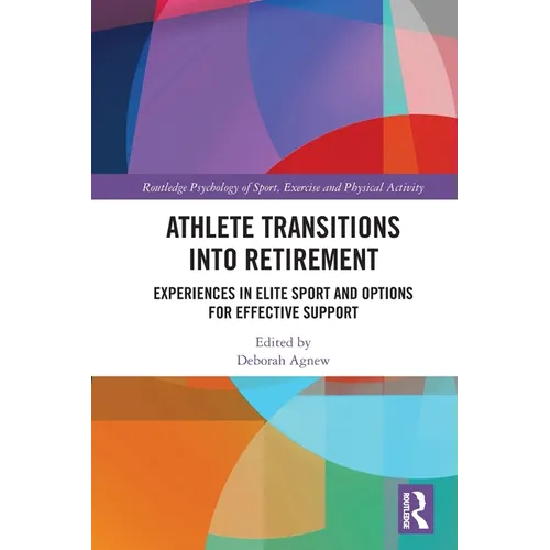 Athlete Transitions Into Retirement: Experiences in Elite Sport and Options for Effective Support - Paperback