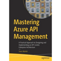 Mastering Azure API Management: A Practical Approach to Designing and Implementing an Api-Centric Enterprise Architecture - Paperback