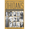 Unforgettable Ohioans: Thirteen Mavericks Who Made History on Their Own Terms